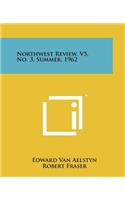 Northwest Review, V5, No. 3, Summer, 1962