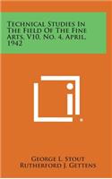 Technical Studies in the Field of the Fine Arts, V10, No. 4, April, 1942