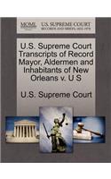 U.S. Supreme Court Transcripts of Record Mayor, Aldermen and Inhabitants of New Orleans V. U S