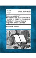 Commonwealth of Massachusetts, by Indictment, vs. Thomas W. Piper, for the Murder of Mabel H. Young. Closing Argument for the Defence
