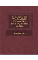 Musikalisches Wochenblatt, Volume 26: (German)