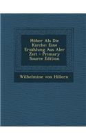 Hoher ALS Die Kirche: Eine Erzahlung Aus Aler Zeit