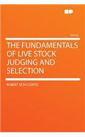 The Fundamentals of Live Stock Judging and Selection