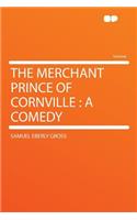 The Merchant Prince of Cornville: A Comedy