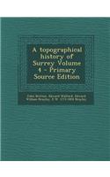 A Topographical History of Surrey Volume 4 - Primary Source Edition