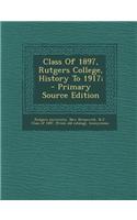 Class of 1897, Rutgers College, History to 1917; - Primary Source Edition