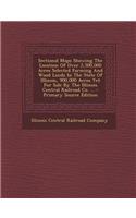 Sectional Maps Showing the Location of Over 2,500,000 Acres Selected Farming and Wood Lands in the State of Illinois, 900,000 Acres Yet for Sale by the Illinois Central Railroad Co. ...