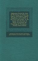 Publications Printed by Order of the Society for Preserving Liberty and Property Against Republicans and Levellers