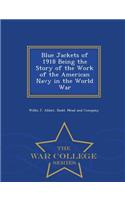 Blue Jackets of 1918 Being the Story of the Work of the American Navy in the World War - War College Series
