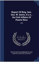 Report Of Brig. Gen. Geo. W. Davis, U.s.v., On Civil Affairs Of Puerto Rico