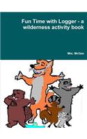 Fun Time with Logger - a Wilderness Activity Book: (English)