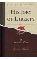 History of Liberty, Vol. 1 of 2 (Classic Reprint)