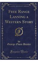 Free Range Lanning a Western Story (Classic Reprint)