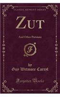 Zut: And Other Parisians (Classic Reprint)(English)
