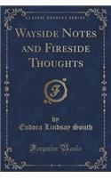 Wayside Notes and Fireside Thoughts (Classic Reprint)