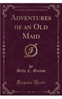 Adventures of an Old Maid (Classic Reprint)