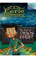 The End of Orson Eerie? a Branches Book (Eerie Elementary #10) (Library Edition)