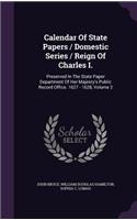 Calendar Of State Papers / Domestic Series / Reign Of Charles I.