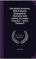 The British Essayists. with Prefaces, Biographical, Historical and Critical, by James Ferguson ...2D Ed, Volume 9