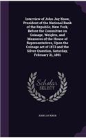 Interview of John Jay Knox, President of the National Bank of the Republic, New York, Before the Committee on Coinage, Weights, and Measures of the House of Representatives, Upon the Coinage act of 1873 and the Silver Question, Saturday, February 2