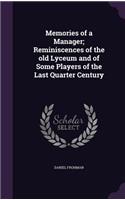 Memories of a Manager; Reminiscences of the old Lyceum and of Some Players of the Last Quarter Century