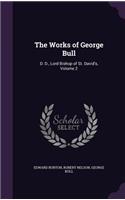 Works of George Bull: D. D., Lord Bishop of St. David's, Volume 2