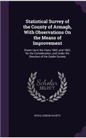 Statistical Survey of the County of Armagh, With Observations On the Means of Improvement: Drawn Up in the Years 1802, and 1803, for the Consideration, and Under the Direction of the Dublin Society(English)