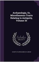 Archaeologia, Or, Miscellaneous Tracts Relating to Antiquity, Volume 33