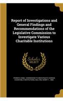 Report of Investigations and General Findings and Recommendations of the Legislative Commission to Investigate Various Charitable Institutions
