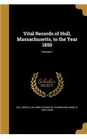 Vital Records of Hull, Massachusetts, to the Year 1850; Volume 1