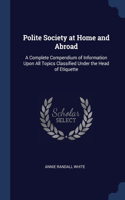 POLITE SOCIETY AT HOME AND ABROAD: A COM