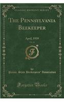 The Pennsylvania Beekeeper, Vol. 14: April, 1939 (Classic Reprint)