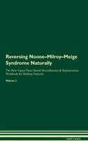 Reversing Nonne-Milroy-Meige Syndrome Naturally The Raw Vegan Plant-Based Detoxification & Regeneration Workbook for Healing Patients. Volume 2