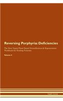 Reversing Porphyria: Deficiencies The Raw Vegan Plant-Based Detoxification & Regeneration Workbook for Healing Patients.Volume 4