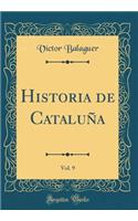 Historia de CataluÃ±a, Vol. 9 (Classic Reprint)