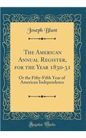 The American Annual Register, for the Year 1830-31: Or the Fifty-Fifth Year of American Independence (Classic Reprint)