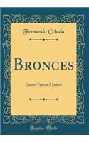 Bronces: Cantos Ã?picos Ã� JuÃ¡rez (Classic Reprint)