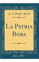 La Patria Boba (Classic Reprint)