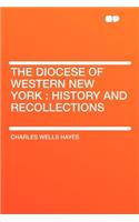 The Diocese of Western New York: History and Recollections: History and Recollections