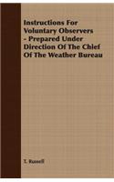 Instructions for Voluntary Observers - Prepared Under Direction of the Chief of the Weather Bureau