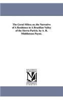 Geral-Milco; or, the Narrative of A Residence in A Brazilian Valley of the Sierra-Paricis. by A. R. Middletoun Payne.