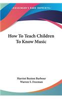 How To Teach Children To Know Music