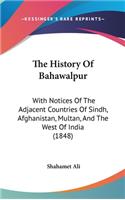 History Of Bahawalpur: With Notices Of The Adjacent Countries Of Sindh, Afghanistan, Multan, And The West Of India (1848)