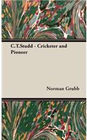 C.T.Studd - Cricketer and Pioneer
