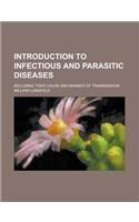Introduction to Infectious and Parasitic Diseases; Including Their Cause and Manner of Transmission: (English)