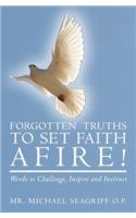 Forgotten Truths to Set Faith Afire!