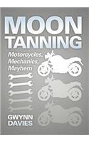 Moon Tanning: Motorcycles, Mechanics, Mayhem(English)
