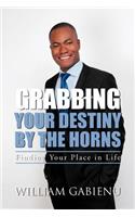 Grabbing Your Destiny by the Horns: Finding Your Place in Life