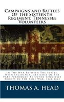 Campaigns and Battles: Of the Sixteenth Regiment, Tennessee Volunteers in the War Between the States, with Incidental Sketches of the Part Performed by Other Tennessee Troops in the Same War. 1861-1865: (English)