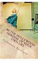 Be the Hollywood Heroine of Your Own Life